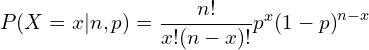 \[ P (X = x | n, p) = \frac{n!}{x! (n - x)!} p^x  {(1-p)}^{n-x} \]