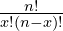 \frac{n!}{x! (n - x)!}